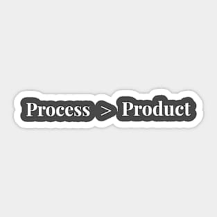 Process > Product simple minimal motivational Sticker